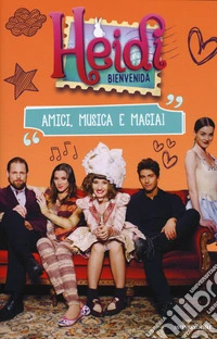 Heidi Bienvenida. Amici, musica e magia! libro