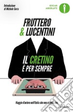 Il cretino è per sempre. Viaggio d'autore nell'Italia che non cambia mai