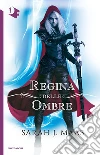 La regina delle ombre. Il trono di ghiaccio libro di Maas Sarah J.