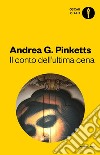 Il conto dell'ultima cena libro di Pinketts Andrea G.
