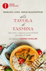 Alla tavola di Yasmina. Sette storie e cinquanta ricette di Sicilia al profumo d'Arabia libro