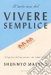 L'arte zen del vivere semplice. 100 gesti quotidiani per una vita calma e felice libro