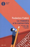 La maestra e la camorrista. Perché in Italia resti quel che nasci libro di Fubini Federico