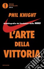 L'arte della vittoria. Autobiografia del fondatore della Nike libro