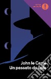 Un passato da spia libro di Le Carré John