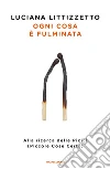 Ogni cosa è fulminata. Alla ricerca delle Picicì (Piccole Cose Certe) libro
