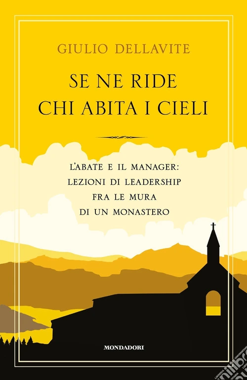 Se ne ride chi abita i cieli. L'abate e il manager: lezioni di leadership fra le mura di un monastero