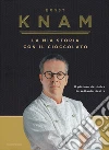 La mia storia con il cioccolato. Il piacere del dolce in settanta ricette libro