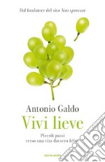 Vivi lieve. Piccoli passi verso una vita davvero felice libro