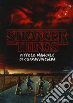 Stranger things. Piccolo manuale di sopravvivenza. Ediz. illustrata libro