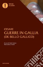 Le guerre in Gallia. Testo latino a fronte libro