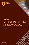 Le guerre in Gallia. Testo latino a fronte libro