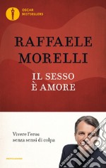 Il sesso è amore. Vivere l'eros senza sensi di colpa libro