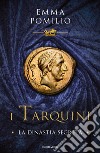 I Tarquini. La dinastia segreta libro di Pomilio Emma