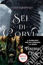 Sei di corvi. Grishaverse libro