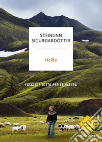 Heida. Lasciare tutto per la natura libro