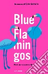 Blue flamingos. Nati per essere unici libro