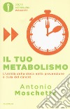 Il tuo metabolismo. L'utilità della dieta nella prevenzione e cura del cancro libro