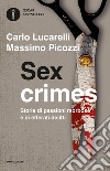 Sex crimes. Storie di passioni morbose e di efferati delitti libro di Lucarelli Carlo Picozzi Massimo