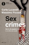 Sex crimes. Storie di passioni morbose e di efferati delitti libro