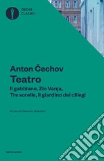 Teatro. Il gabbiano-Il giardino dei ciliegi-Zio Vania-Tre sorelle libro