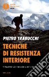 Tecniche di resistenza interiore. Sopravvivere alle crisi con la resilienza libro di Trabucchi Pietro