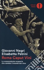 Roma Caput Vini. La sorprendente scoperta che cambia il mondo del vino libro