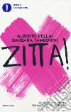 Zitta! Le parole per fare pace con la storia da cui veniamo libro di Pellai Alberto Tamborini Barbara