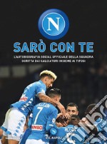 Sarò con te. L'autobiografia social ufficiale della squadra scritta dai calciatori insieme ai tifosi libro