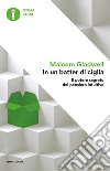 In un batter di ciglia. Il potere segreto del pensiero intuitivo libro di Gladwell Malcolm