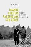 Quando Einstein passeggiava con Gödel. Viaggio ai confini del pensiero libro