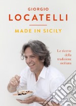 Made in Sicily. Le ricette della tradizione siciliana libro