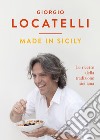 Made in Sicily. Le ricette della tradizione siciliana libro di Locatelli Giorgio Keating Sheila