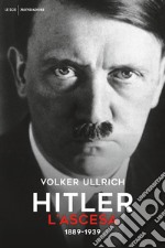 Hitler. L'ascesa. 1889-1939 libro