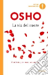 La via del cuore. L'uomo nuovo per il nuovo millennio libro di Osho