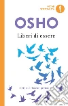Liberi di essere. Il libro della comprensione libro di Osho
