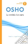 La verità che cura. Una farmacia per l'anima libro di Osho