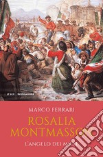 Rosalia Montmasson. L'angelo dei Mille libro