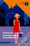 L'amante senza fissa dimora libro di Fruttero Carlo Lucentini Franco