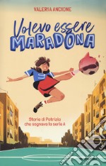 Volevo essere Maradona. Storia di Patrizia che sognava la serie A libro