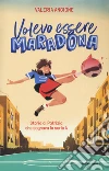 Volevo essere Maradona. Storia di Patrizia che sognava la serie A libro di Ancione Valeria