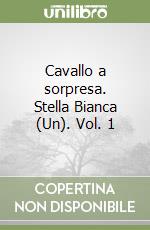 Cavallo a sorpresa. Stella Bianca (Un). Vol. 1 libro