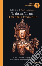 Il mandala femminile. Come praticare la saggezza con le divinità del buddhismo tantrico libro