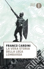 La vera storia della Lega Lombarda libro