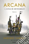 Arcana. Il castello dei destini sbagliati libro