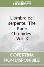 L'ombra del serpente. The Kane Chronicles. Vol. 3 libro
