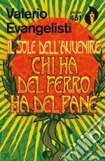 Chi ha del ferro ha del pane. Il sole dell'avvenire. Vol. 2 libro