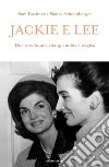 Jackie e Lee. Due sorelle, una vita splendida e tragica libro di Kashner Sam Schoenberger Nancy