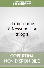 Il mio nome è Nessuno. La trilogia libro