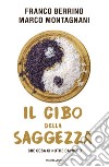 Il cibo della saggezza. Che cosa ci nutre davvero libro